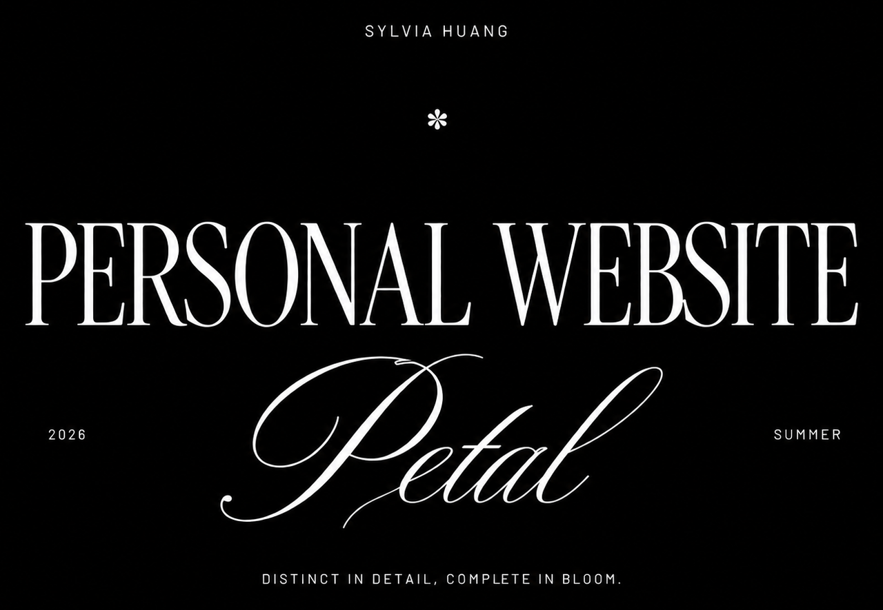 Sylvie Huang — Personal Website · Petal — Distinct in detail, complete in bloom.